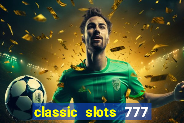 classic slots 777 paga mesmo